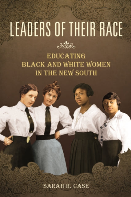 Leaders of Their Race: Educating Black and White Women in the New South