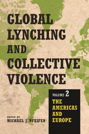 Global Lynching and Collective Violence: Volume 2: The Americas and Europe