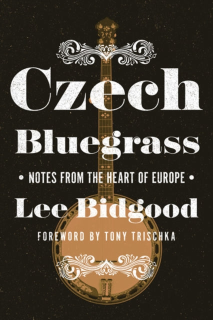 Czech Bluegrass: Notes from the Heart of Europe