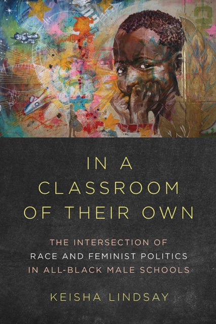 In a Classroom of Their Own: The Intersection of Race and Feminist Politics in All-Black Male Schools