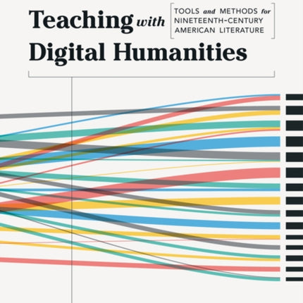 Teaching with Digital Humanities: Tools and Methods for Nineteenth-Century American Literature