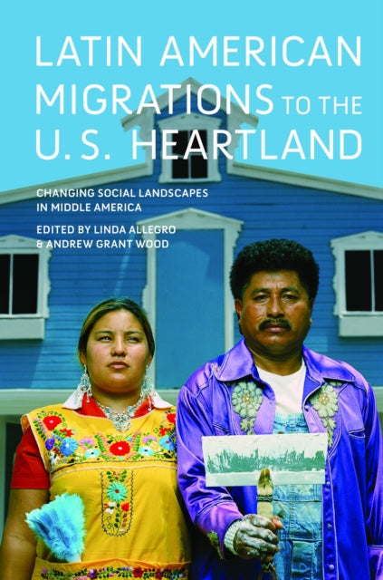 Latin American Migrations to the U.S. Heartland  Changing Social Landscapes in Middle America