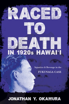 Raced to Death in 1920s Hawai i: Injustice and Revenge in the Fukunaga Case