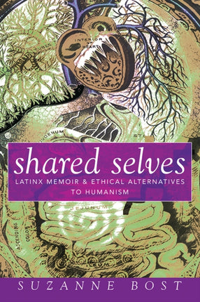 Shared Selves: Latinx Memoir and Ethical Alternatives to Humanism