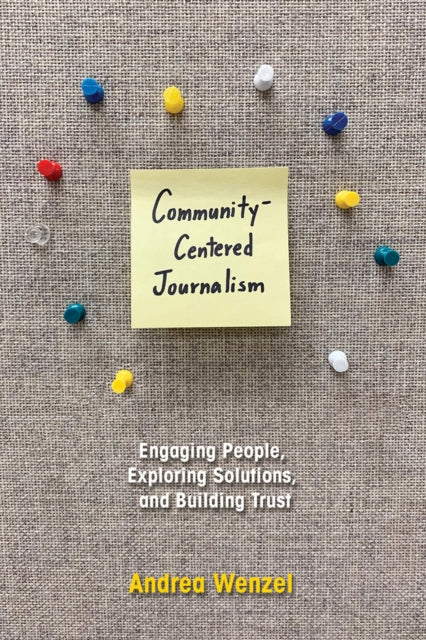 Community-Centered Journalism: Engaging People, Exploring Solutions, and Building Trust