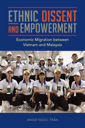 Ethnic Dissent and Empowerment: Economic Migration between Vietnam and Malaysia