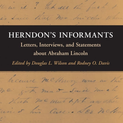 Herndon's Informants: Letters, Interviews, and Statements about Abraham Lincoln