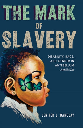 The Mark of Slavery: Disability, Race, and Gender in Antebellum America