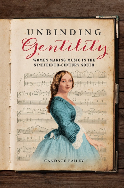 Unbinding Gentility: Women Making Music in the Nineteenth-Century South