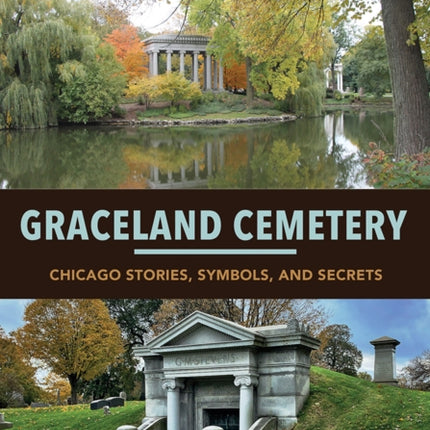 Graceland Cemetery: Chicago Stories, Symbols, and Secrets