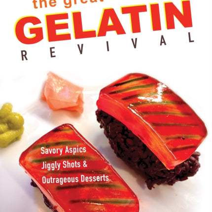 The Great Gelatin Revival: Savory Aspics, Jiggly Shots, and Outrageous Desserts