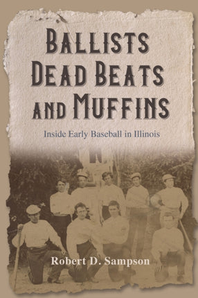 Ballists, Dead Beats, and Muffins: Inside Early Baseball in Illinois