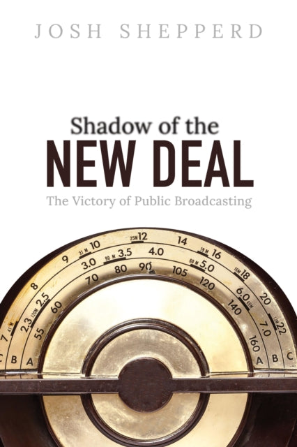 Shadow of the New Deal: The Victory of Public Broadcasting