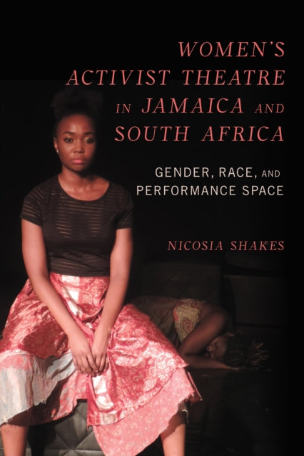 Women's Activist Theatre in Jamaica and South Africa: Gender, Race, and Performance Space