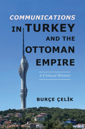 Communications in Turkey and the Ottoman Empire: A Critical History