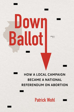 Down Ballot: How a Local Campaign Became a National Referendum on Abortion