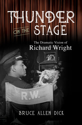 Thunder on the Stage  The Dramatic Vision of Richard Wright