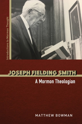 Joseph Fielding Smith  A Mormon Theologian