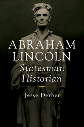 Abraham Lincoln Statesman Historian