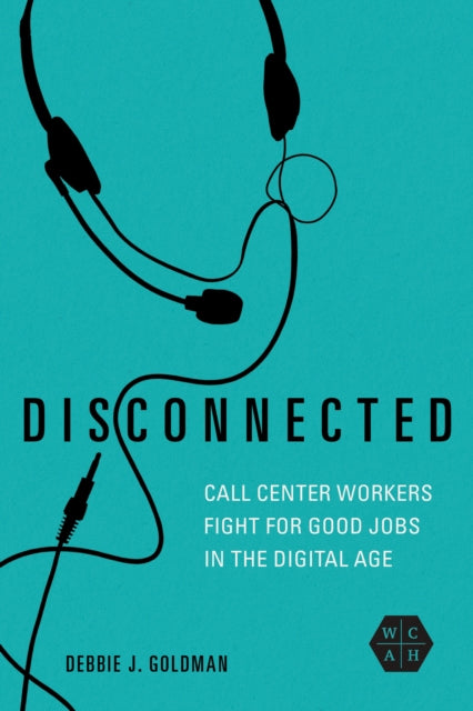 Disconnected  Call Center Workers Fight for Good Jobs in the Digital Age