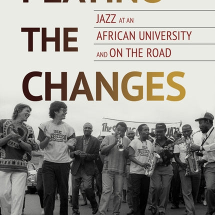 Playing the Changes  Jazz at an African University and on the Road