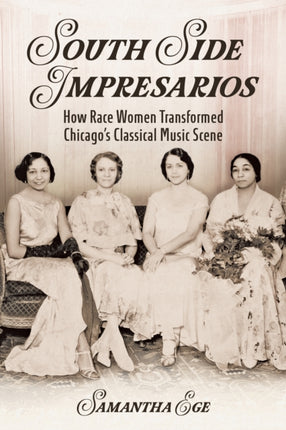 South Side Impresarios  How Race Women Transformed Chicagos Classical Music Scene