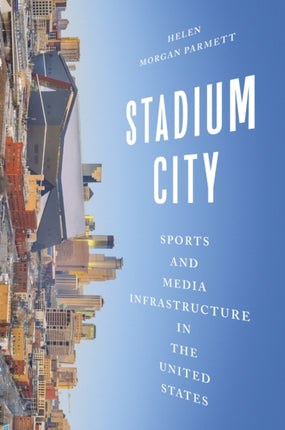Stadium City  Sports and Media Infrastructure in the United States