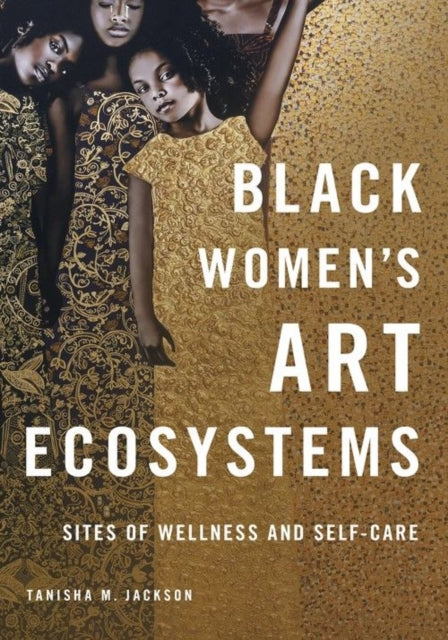 Black Womens Art Ecosystems  Sites of Wellness and SelfCare