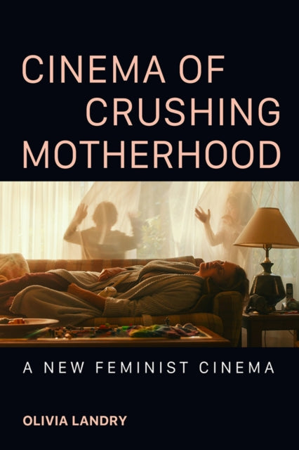 Cinema of Crushing Motherhood  A New Feminist Cinema