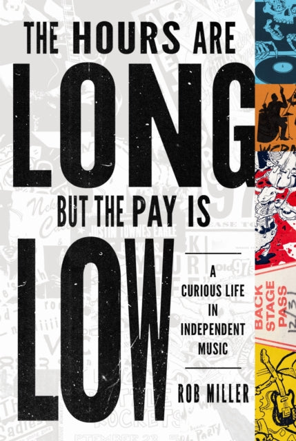 The Hours Are Long But the Pay Is Low  A Curious Life in Independent Music