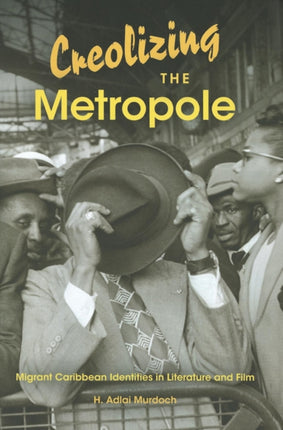 Creolizing the Metropole: Migrant Caribbean Identities in Literature and Film