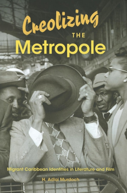 Creolizing the Metropole: Migrant Caribbean Identities in Literature and Film