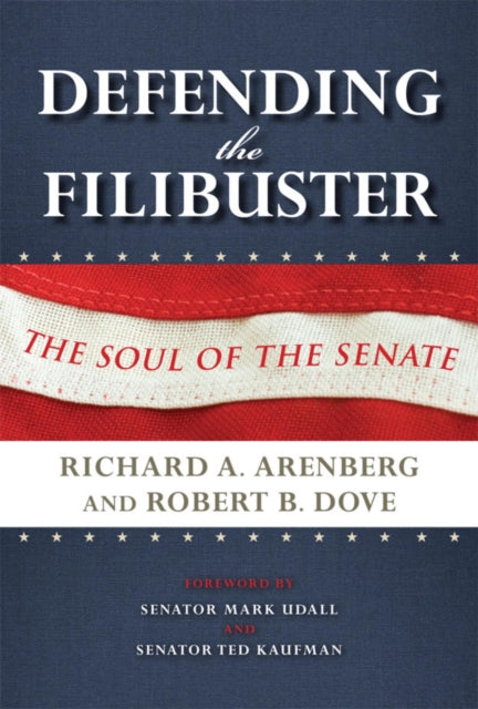 Defending the Filibuster, Revised and Updated Edition: The Soul of the Senate