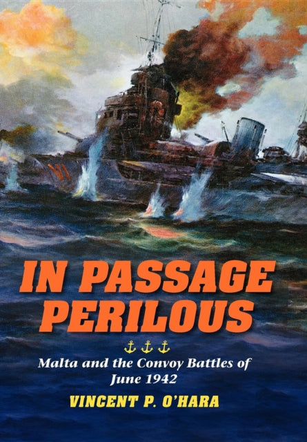 In Passage Perilous: Malta and the Convoy Battles of June 1942