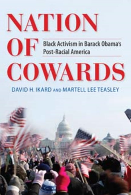 Nation of Cowards: Black Activism in Barack Obama's Post-Racial America