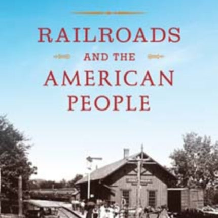 Railroads and the American People