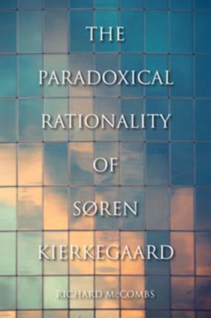 The Paradoxical Rationality of Søren Kierkegaard