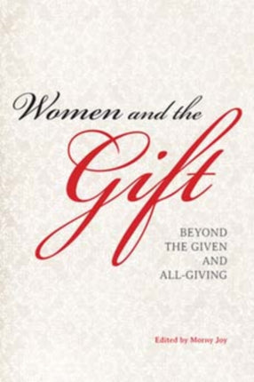 Women and the Gift: Beyond the Given and All-Giving