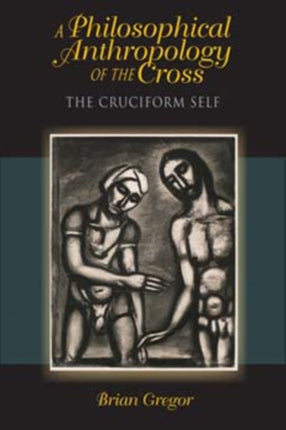 A Philosophical Anthropology of the Cross: The Cruciform Self