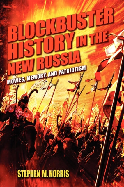 Blockbuster History in the New Russia: Movies, Memory, and Patriotism