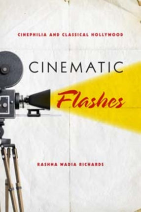 Cinematic Flashes: Cinephilia and Classical Hollywood