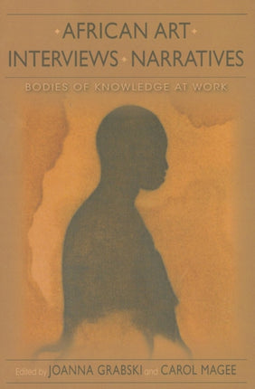 African Art, Interviews, Narratives: Bodies of Knowledge at Work