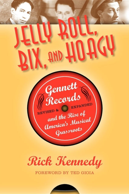 Jelly Roll, Bix, and Hoagy: Gennett Records and the Rise of America's Musical Grassroots