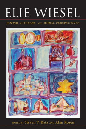 Elie Wiesel Jewish Literary and Moral Perspectives Jewish Literature and Culture
