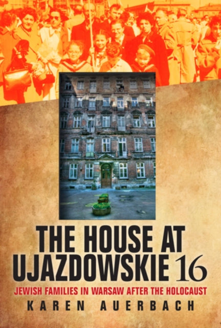 The House at Ujazdowskie 16: Jewish Families in Warsaw after the Holocaust