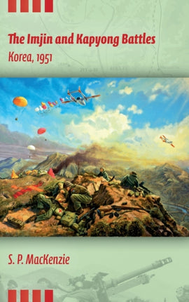 The Imjin and Kapyong Battles Korea 1951