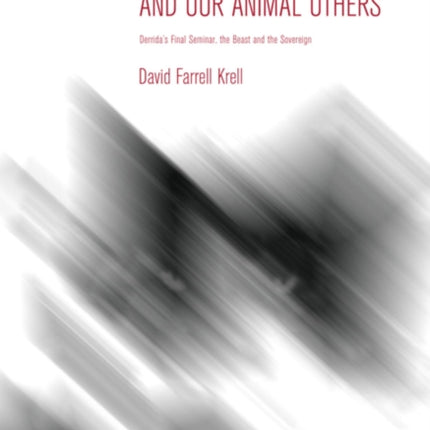 Derrida and Our Animal Others: Derrida's Final Seminar, the Beast and the Sovereign