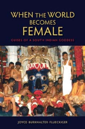 When the World Becomes Female: Guises of a South Indian Goddess