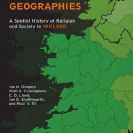 Troubled Geographies: A Spatial History of Religion and Society in Ireland