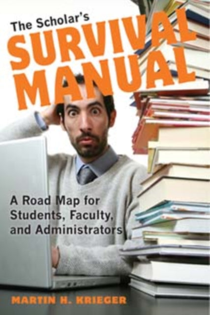 The Scholar's Survival Manual: A Road Map for Students, Faculty, and Administrators